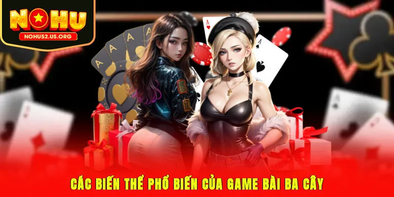 Các biến thể phổ biến của game bài ba cây