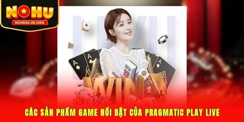 Các sản phẩm game nổi bật của Pragmatic Play Live