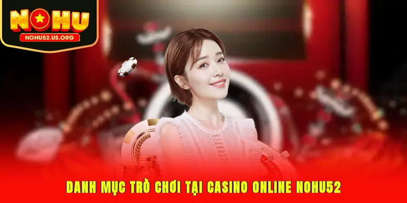 Danh mục trò chơi tại casino online Nohu52
