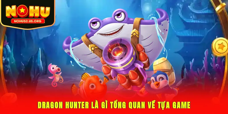 Dragon Hunter là gì? Tổng quan về tựa game