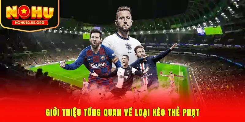 Giới thiệu tổng quan về loại kèo thẻ phạt