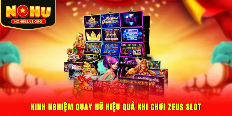 Kinh nghiệm quay hũ hiệu quả khi chơi Zeus Slot