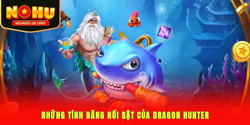Những tính năng nổi bật của Dragon Hunter
